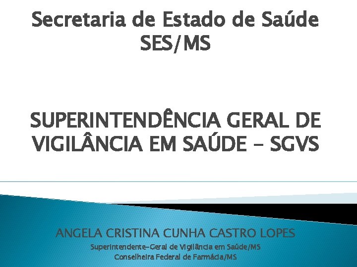 Secretaria de Estado de Saúde SES/MS SUPERINTENDÊNCIA GERAL DE VIGIL NCIA EM SAÚDE -