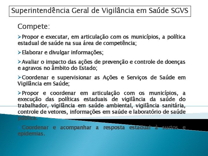 Superintendência Geral de Vigilância em Saúde SGVS Compete: ØPropor e executar, em articulação com