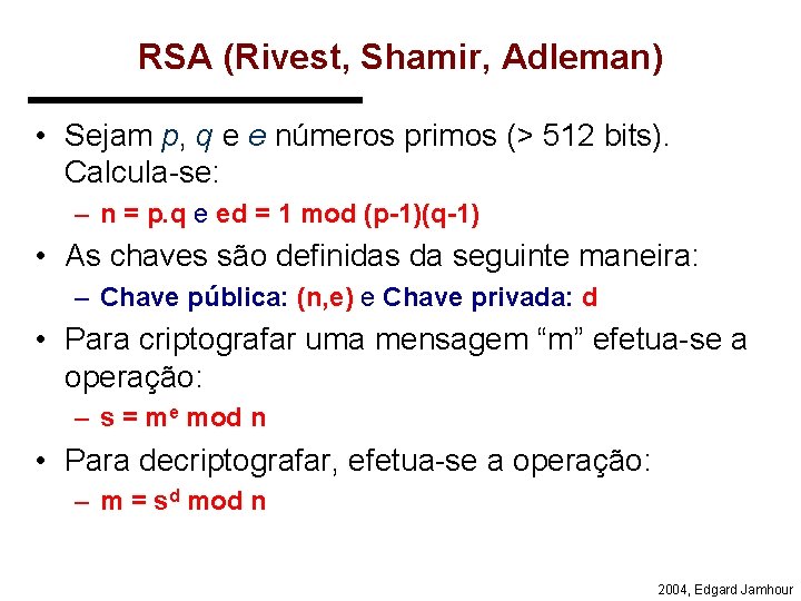 RSA (Rivest, Shamir, Adleman) • Sejam p, q e e números primos (> 512