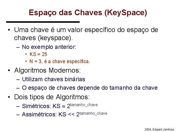 Espaço das Chaves (Key. Space) • Uma chave é um valor específico do espaço