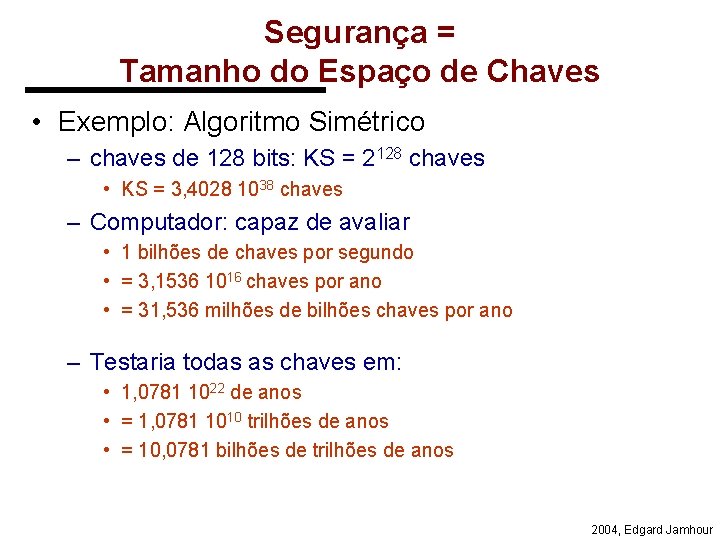 Segurança = Tamanho do Espaço de Chaves • Exemplo: Algoritmo Simétrico – chaves de