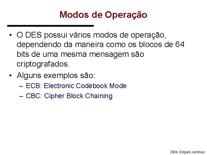 Modos de Operação • O DES possui vários modos de operação, dependendo da maneira