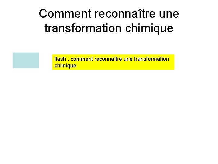 Comment reconnaître une transformation chimique flash : comment reconnaître une transformation chimique 