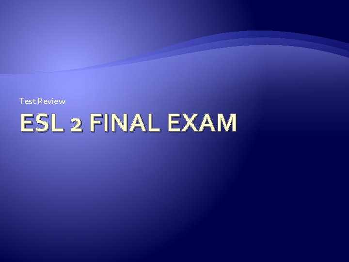 Test Review ESL 2 FINAL EXAM 