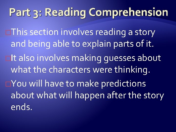 Part 3: Reading Comprehension �This section involves reading a story and being able to
