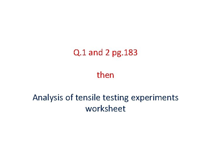 Q. 1 and 2 pg. 183 then Analysis of tensile testing experiments worksheet 