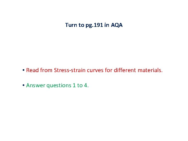 Turn to pg. 191 in AQA • Read from Stress-strain curves for different materials.