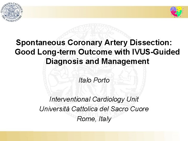 Spontaneous Coronary Artery Dissection: Good Long-term Outcome with IVUS-Guided Diagnosis and Management Italo Porto