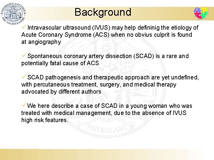 Background üIntravascular ultrasound (IVUS) may help defininig the etiology of Acute Coronary Syndrome (ACS)