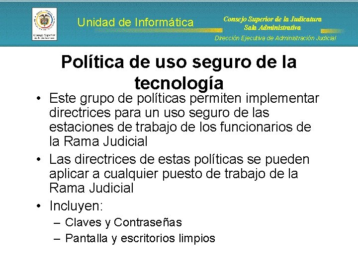 Consejo Superior de la Judicatura Sala Administrativa Unidad de Informática Dirección Ejecutiva de Administración Consejo Superior de la Judicatura Sala Administrativa Unidad de Informática Dirección Ejecutiva de Administración