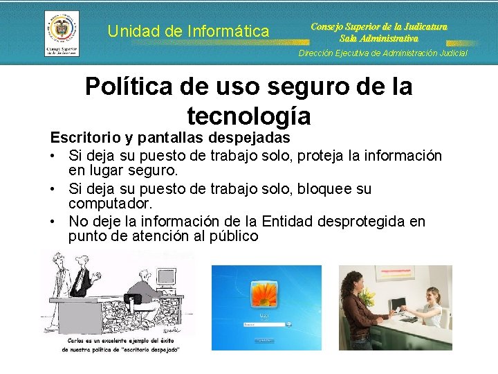 Unidad de Informática Consejo Superior de la Judicatura Sala Administrativa Dirección Ejecutiva de Administración Unidad de Informática Consejo Superior de la Judicatura Sala Administrativa Dirección Ejecutiva de Administración