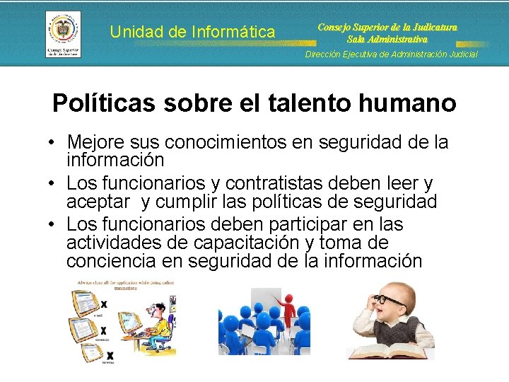 Unidad de Informática Consejo Superior de la Judicatura Sala Administrativa Dirección Ejecutiva de Administración Unidad de Informática Consejo Superior de la Judicatura Sala Administrativa Dirección Ejecutiva de Administración