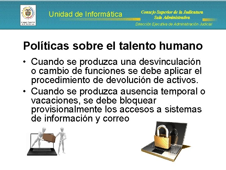 Unidad de Informática Consejo Superior de la Judicatura Sala Administrativa Dirección Ejecutiva de Administración Unidad de Informática Consejo Superior de la Judicatura Sala Administrativa Dirección Ejecutiva de Administración