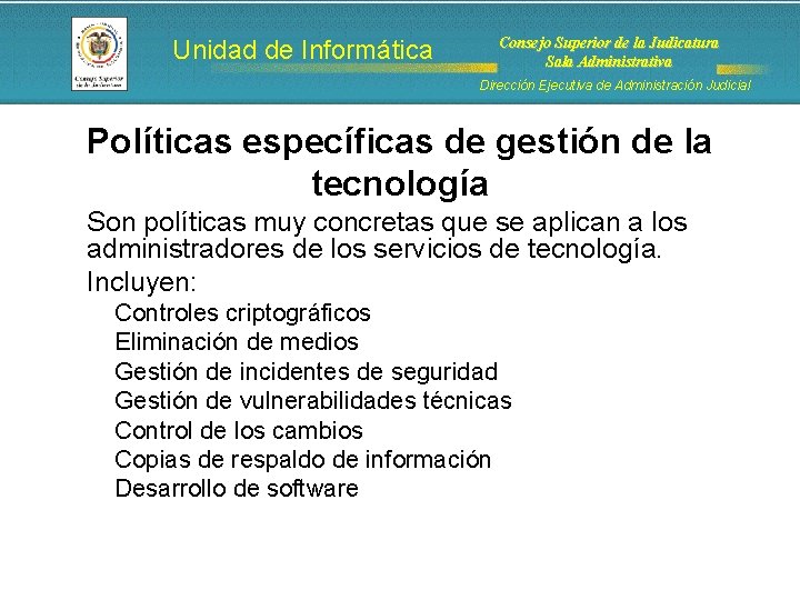 Unidad de Informática Consejo Superior de la Judicatura Sala Administrativa Dirección Ejecutiva de Administración Unidad de Informática Consejo Superior de la Judicatura Sala Administrativa Dirección Ejecutiva de Administración