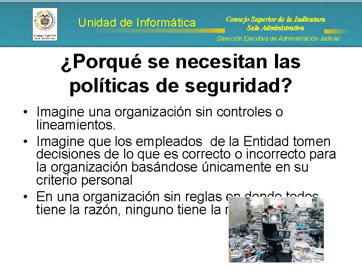 Unidad de Informática Consejo Superior de la Judicatura Sala Administrativa Dirección Ejecutiva de Administración Unidad de Informática Consejo Superior de la Judicatura Sala Administrativa Dirección Ejecutiva de Administración