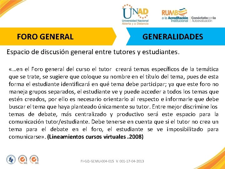 FORO GENERALIDADES Espacio de discusión general entre tutores y estudiantes. «…en el Foro general