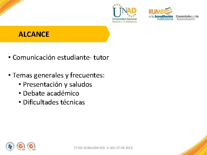 ALCANCE • Comunicación estudiante- tutor • Temas generales y frecuentes: • Presentación y saludos