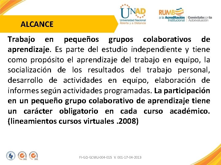 ALCANCE Trabajo en pequeños grupos colaborativos de aprendizaje. Es parte del estudio independiente y