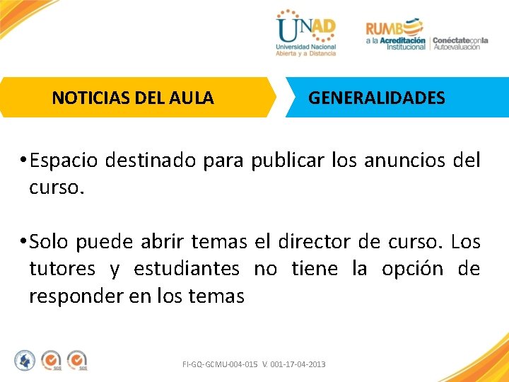 NOTICIAS DEL AULA GENERALIDADES • Espacio destinado para publicar los anuncios del curso. •