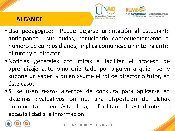 ALCANCE • Uso pedagógico: Puede dejarse orientación al estudiante anticipando sus dudas, reduciendo consecuentemente