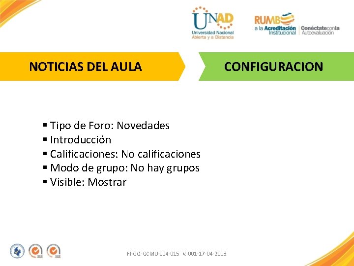 NOTICIAS DEL AULA CONFIGURACION § Tipo de Foro: Novedades § Introducción § Calificaciones: No