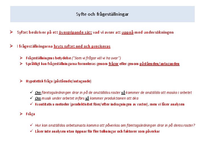 Syfte och frågeställningar Ø Syftet beskriver på ett övergripande sätt vad vi avser att Syfte och frågeställningar Ø Syftet beskriver på ett övergripande sätt vad vi avser att