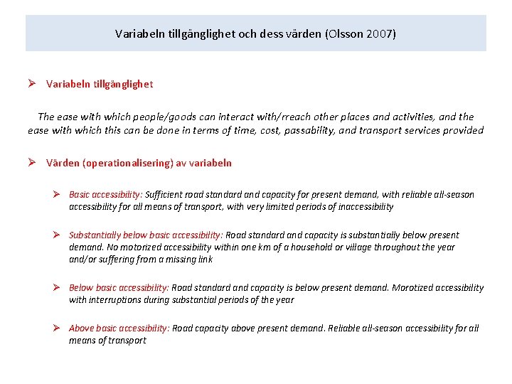 Variabeln tillgänglighet och dess värden (Olsson 2007) Ø Variabeln tillgänglighet The ease with which