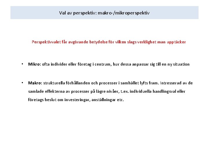 Val av perspektiv: makro-/mikroperspektiv Perspektivvalet får avgörande betydelse för vilken slags verklighet man upptäcker