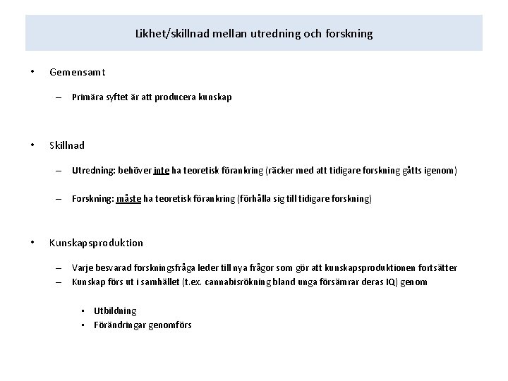 Likhet/skillnad mellan utredning och forskning • Gemensamt – Primära syftet är att producera kunskap