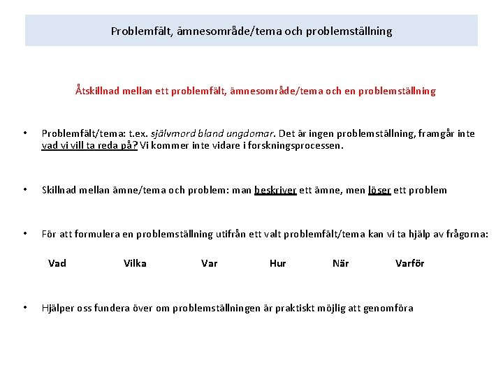 Problemfält, ämnesområde/tema och problemställning Åtskillnad mellan ett problemfält, ämnesområde/tema och en problemställning • Problemfält/tema: