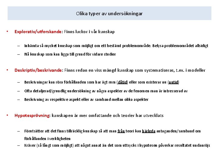 Olika typer av undersökningar • Explorativ/utforskande: Finns luckor i vår kunskap – Inhämta så