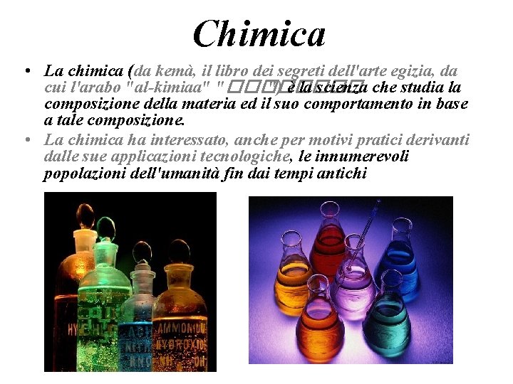 Chimica • La chimica (da kemà, il libro dei segreti dell'arte egizia, da cui Chimica • La chimica (da kemà, il libro dei segreti dell'arte egizia, da cui