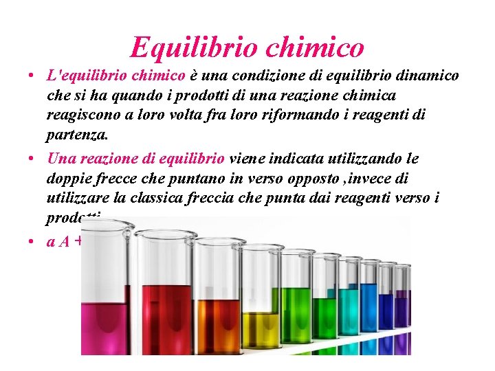 Equilibrio chimico • L'equilibrio chimico è una condizione di equilibrio dinamico che si ha Equilibrio chimico • L'equilibrio chimico è una condizione di equilibrio dinamico che si ha