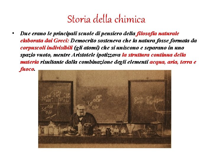 Storia della chimica • Due erano le principali scuole di pensiero della filosofia naturale Storia della chimica • Due erano le principali scuole di pensiero della filosofia naturale