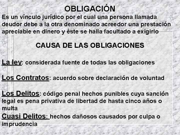 OBLIGACIÓN Es un vínculo jurídico por el cual una persona llamada deudor debe a