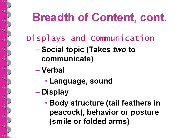 Breadth of Content, cont. Displays and Communication – Social topic (Takes two to communicate)