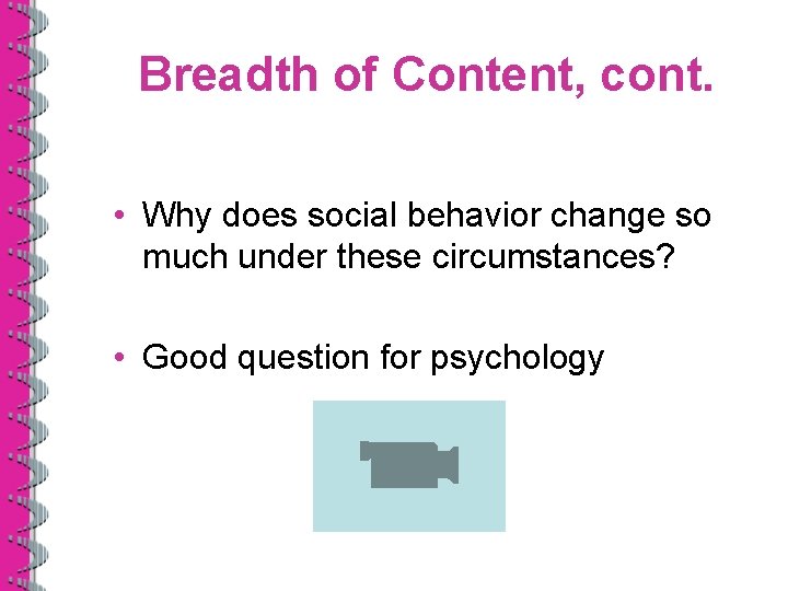 Breadth of Content, cont. • Why does social behavior change so much under these