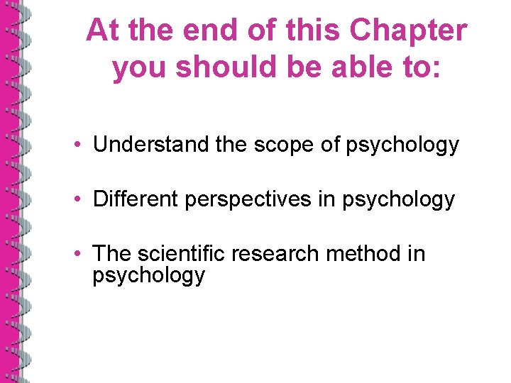 At the end of this Chapter you should be able to: • Understand the