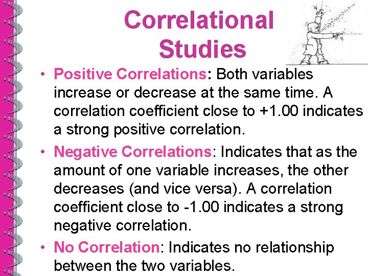 Correlational Studies • Positive Correlations: Both variables increase or decrease at the same time.