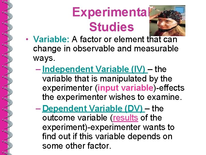 Experimental Studies • Variable: A factor or element that can change in observable and