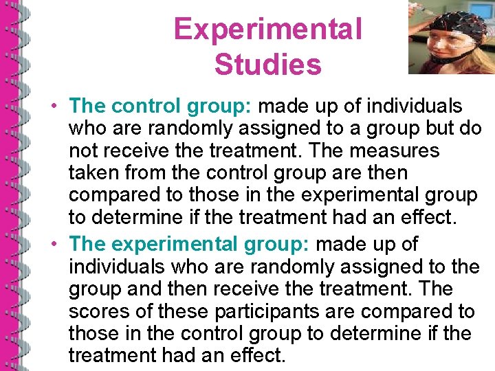 Experimental Studies • The control group: made up of individuals who are randomly assigned