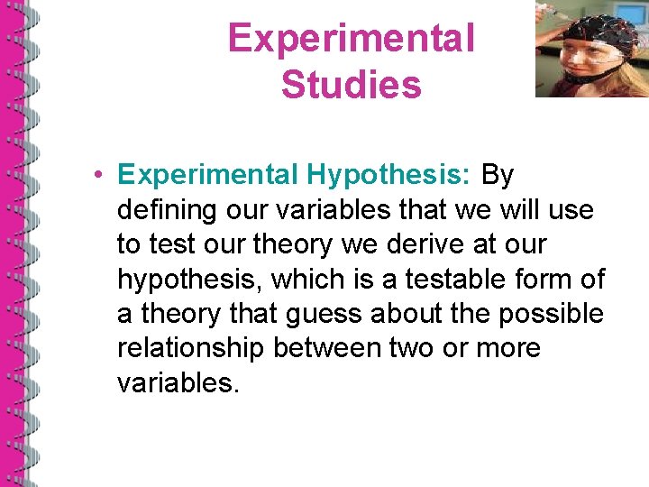 Experimental Studies • Experimental Hypothesis: By defining our variables that we will use to