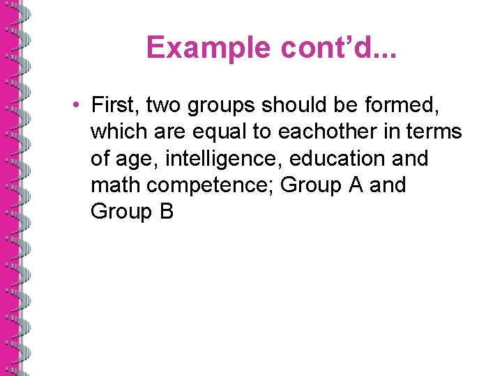 Example cont’d. . . • First, two groups should be formed, which are equal