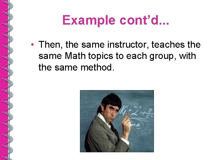 Example cont’d. . . • Then, the same instructor, teaches the same Math topics