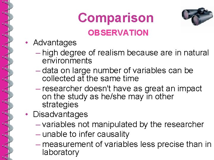 Comparison OBSERVATION • Advantages – high degree of realism because are in natural environments