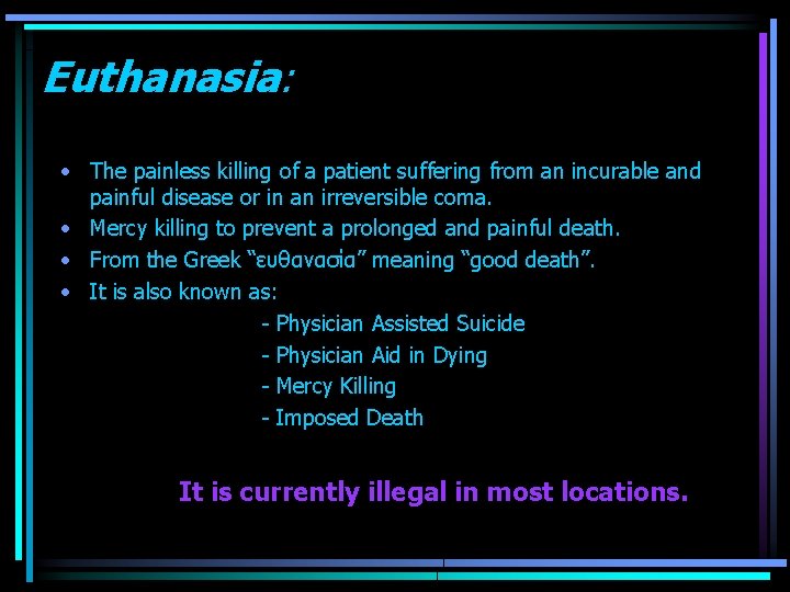 Euthanasia: • The painless killing of a patient suffering from an incurable and painful