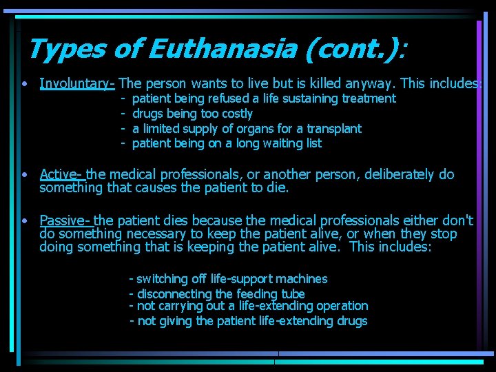 Types of Euthanasia (cont. ): • Involuntary- The person wants to live but is