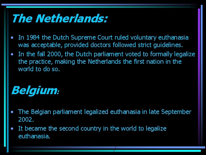 The Netherlands: • In 1984 the Dutch Supreme Court ruled voluntary euthanasia was acceptable,