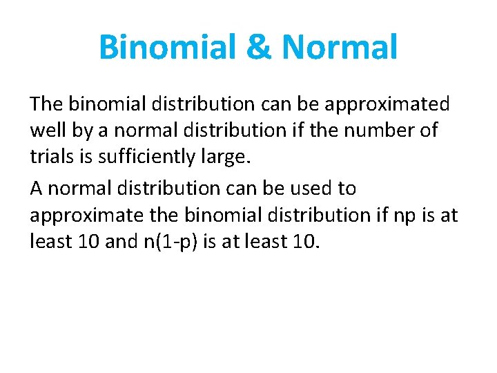 Binomial & Normal The binomial distribution can be approximated well by a normal distribution