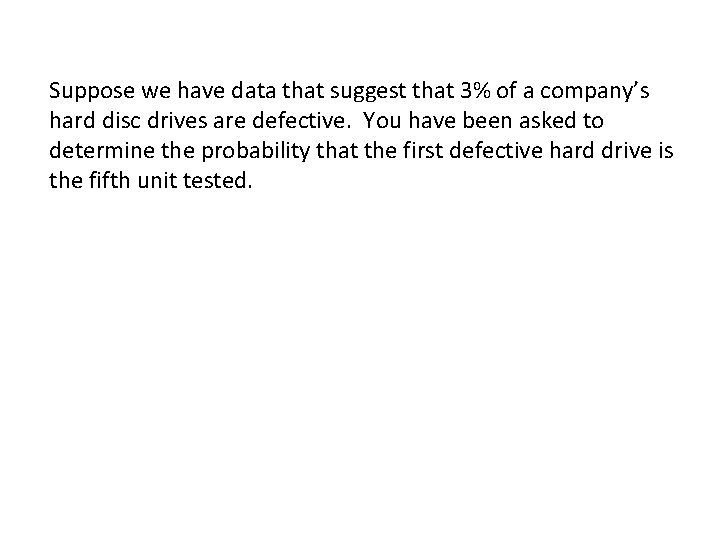 Suppose we have data that suggest that 3% of a company’s hard disc drives